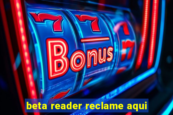 beta reader reclame aqui